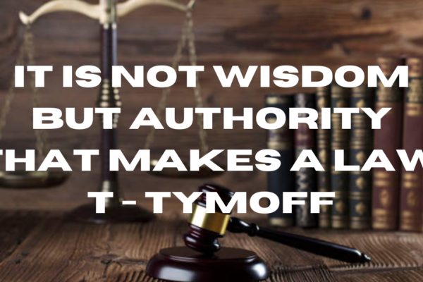 it is not wisdom but authority that makes a law. t - tymoff
